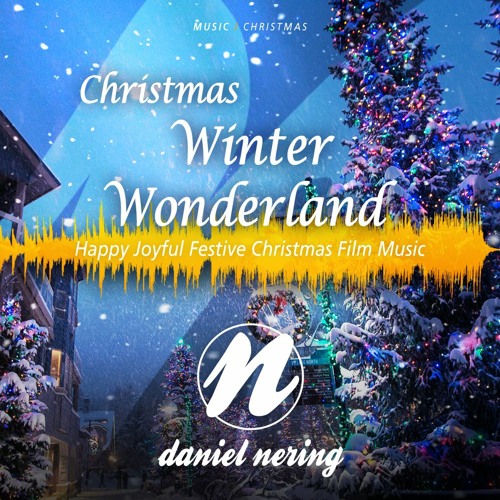 Stream Christmas Winter Wonderland Happy Joyful Film Advertising Music By Daniel Nering Music For Film And Advertising Listen Online For Free On Soundcloud