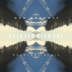 Started With You -Dan Bremnes (DOXOLOGY Remix)