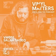 Salah Sadeq - House / Electronica Vinyl Only Mix - VINYL MATTERS 002