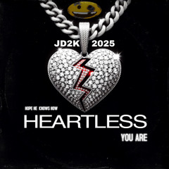 HOPE HE KNOWS HOW HEARTLESS YOU ARE       JD2K    2025