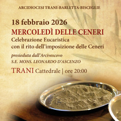 TRANI 18 FEBBRAIO 2026 MECOLEDI' DELLE CENERI OMELIA DI S.E. MONS. LEONARDO D'ASCENZO