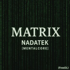MATRIX - NADATEK [MENTALCORE] (FreeDL)