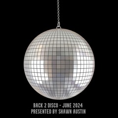 Back 2 Disco - June 2024 - Presented By Shawn Austin