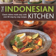 free read✔ The Indonesian Kitchen: Classic dishes made easy with over 80 step-by-step recipes: F