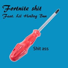 Fortnite Shit(feat. Lil' Hotdog Bun)