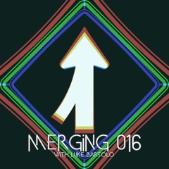 Merging 016 with Luke Bartolo