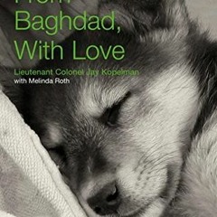 [Read] Online From Baghdad, With Love: A Marine, the War, and a Dog Named Lava BY : Jay Kopelman