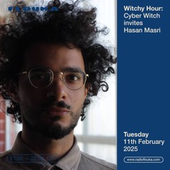 Witchy Hour: Cyber Witch invites Hasan Masri - 11/02/2025