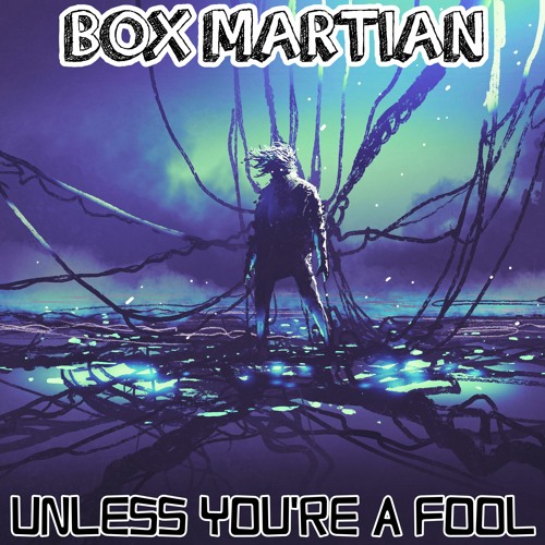 Ross Martin/Box Martian - Unless You're A Fool