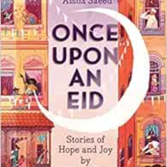 View EPUB 💜 Once Upon an Eid: Stories of Hope and Joy by 15 Muslim Voices by S. K. A