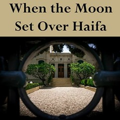 Get [KINDLE PDF EBOOK EPUB] When the Moon Set over Haifa by  Angelina Diliberto Allen