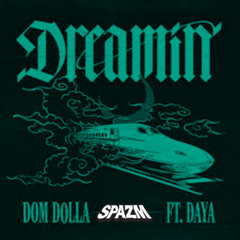 Dom Dolla - Dreamin (feat. Daya) (Spazm Remix) Free Download