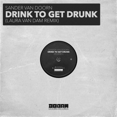 Sander Van Doorn - Drink To Get Drunk (Laura Van Dam Remix)[OUT NOW]
