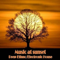 Music At Sunset - Deep Ethno - Electronic House