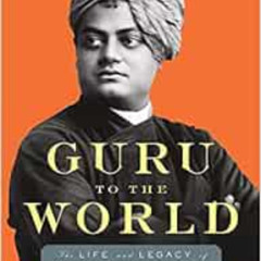 GET EBOOK 📂 Guru to the World: The Life and Legacy of Vivekananda by Ruth Harris EPU