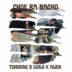 Choe ra bacho - Tshering B dorji x Alien
