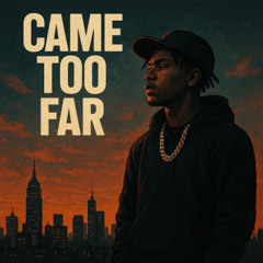 came too far
