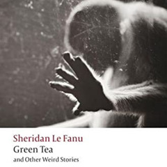 GET PDF 💓 Green Tea: and Other Weird Stories (Oxford World's Classics) by  J. Sherid