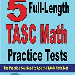 ( aFm2B ) 5 Full-Length TASC Math Practice Tests: The Practice You Need to Ace the TASC Math Test by