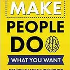 ( 63eG ) How to Make People Do What You Want: Methods of Subtle Psychology to Read People, Persuade,