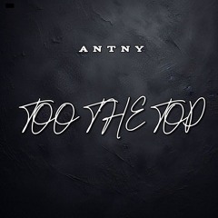 ANTNY - TOO THE TOP [SAMPLE]