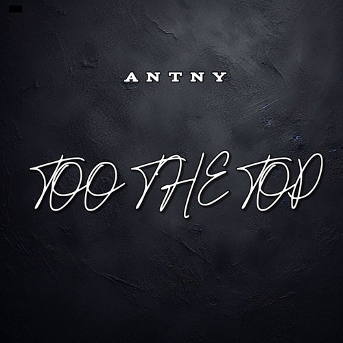 ANTNY - TOO THE TOP [SAMPLE]