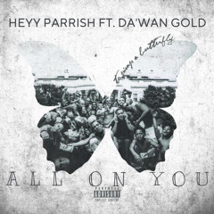 All on you | Heyy Parrish Ft. Da'wan Gold | Official Track💯