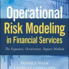 GET KINDLE 📕 Operational Risk Modeling in Financial Services: The Exposure, Occurren
