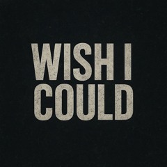 wish i could