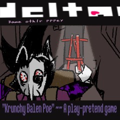 “Krunchy Balen Poe” ~~ A play-pretend game - [delta 3ame oth1r pppey]