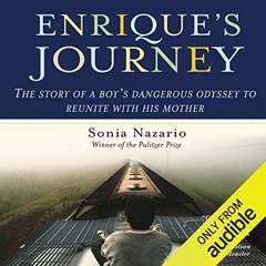 View EBOOK EPUB KINDLE PDF Enrique's Journey by  Sonia Nazario,Catherine Byers,Audible Studios 📨