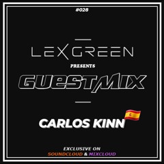 LEX GREEN presents GUESTMIX #028 - CARLOS KINN (ES)