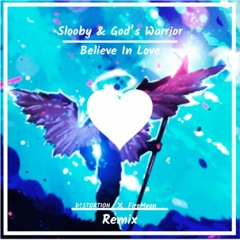 Slooby & God's Warrior - Believe In Love [FireMoon X D!STORTION remix]