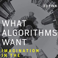 [Get] PDF 💗 What Algorithms Want: Imagination in the Age of Computing (The MIT Press