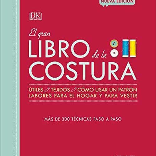 Access EPUB 💝 El gran libro de la costura: Más de 300 técnicas paso a paso (Spanish