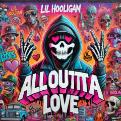 All Outta Love - Lil hooligan Version 2