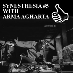 SYNESTHESIA #5 WITH ARMA AGHARTA