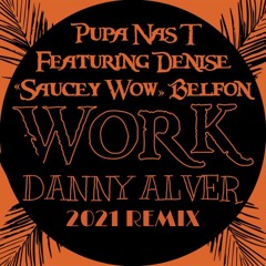 Puppah Nas - T Feat Denise SW Belfon - Work (Danny Alver 2021 Remix)FREE DOWNLOAD