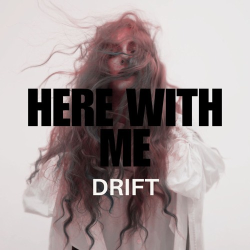 DRIFT - HERE WITH ME - RADIO EDIT