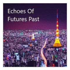 Echoes Of Futures Past