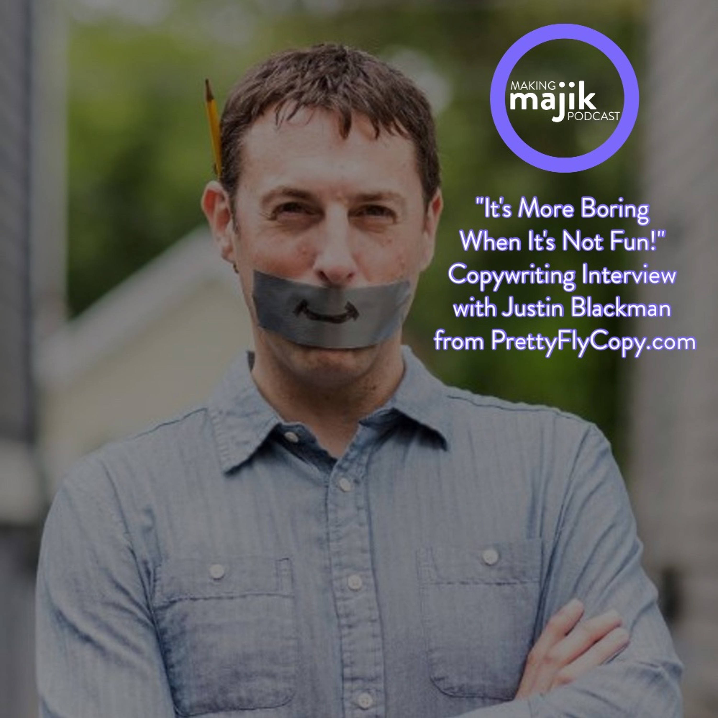 It's More Boring When It's Not Fun! Copywriting Interview with Justin Blackman
