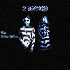 2 Deep Ft. Aiden Hilton