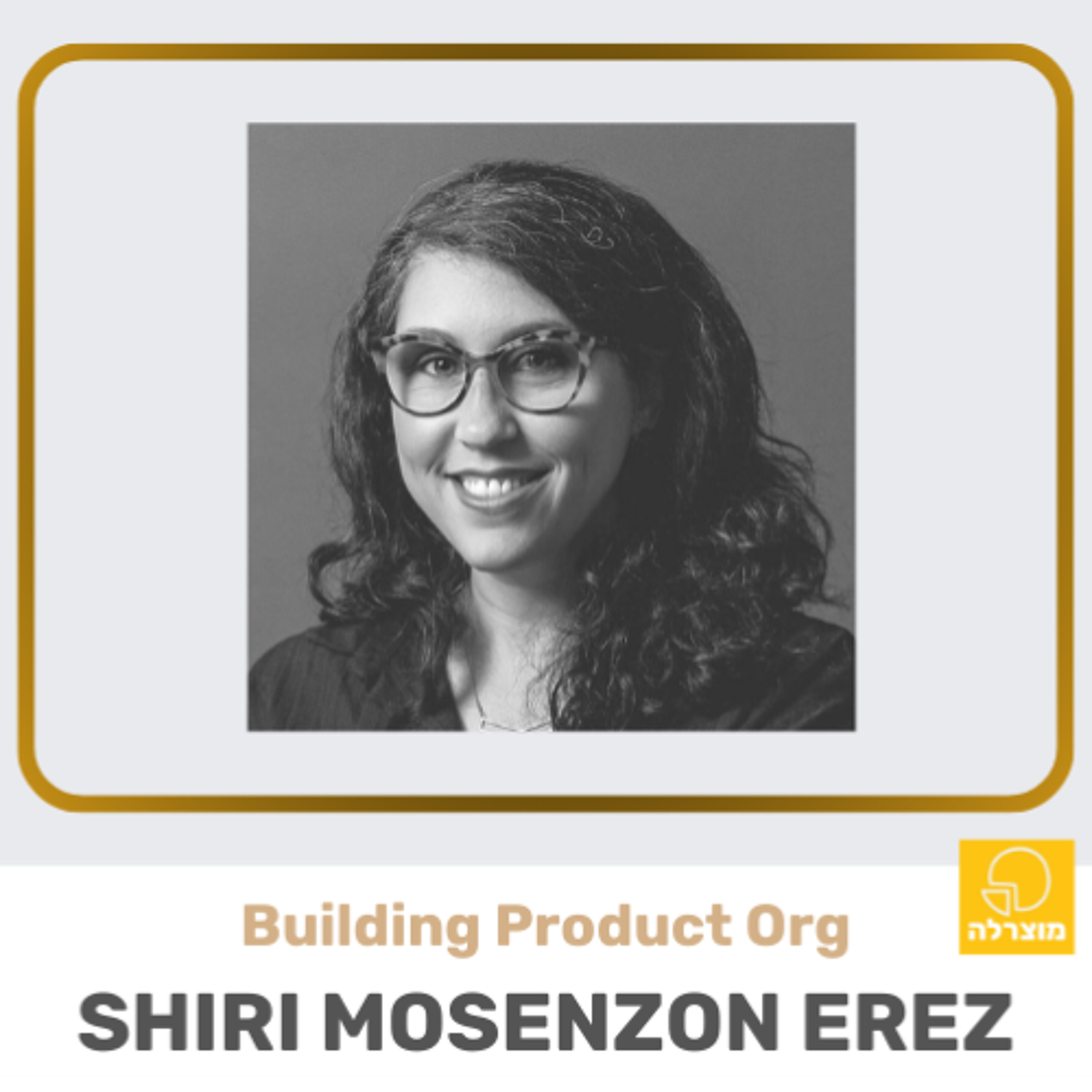 280 - CPO Series #4 - Building Product Org (feat. Shiri Mosenzon Erez) מוצרלה | Mozzarella- A Product Management Podcast 280 - CPO Series #4 - Building Product Org (feat. Shiri Mosenzon Erez)