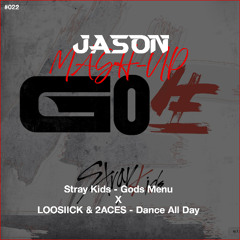 Stray Kids - 神메뉴 (Gods Menu) x LOOSIICK & 2ACES - Dance All Day (JASON MashUp) *Free Download