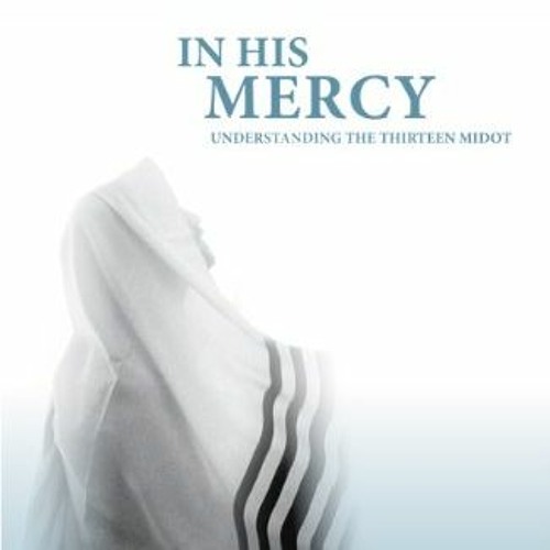 Get [EBOOK EPUB KINDLE PDF] In His Mercy: Understanding the Thirteen Midot by  Ezra Bick 📪