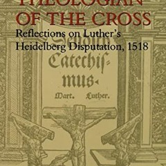 ( WAl7S ) On Being a Theologian of the Cross: Reflections on Luther's Heidelberg Disputation, 1518 (
