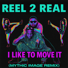 Reel 2 Real - I Like To Move It (Mythic Image Remix) FREE DOWNLOAD