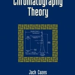 [ACCESS] [EBOOK EPUB KINDLE PDF] Chromatography Theory (Chromatographic Science, 88) by  Jack Cazes