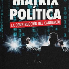 read✔ Matrix pol?tica: La construcci?n del candidato (Spanish Edition)