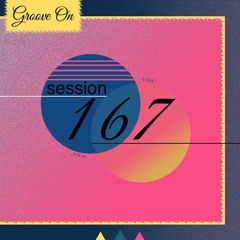 Groove On: Session 167